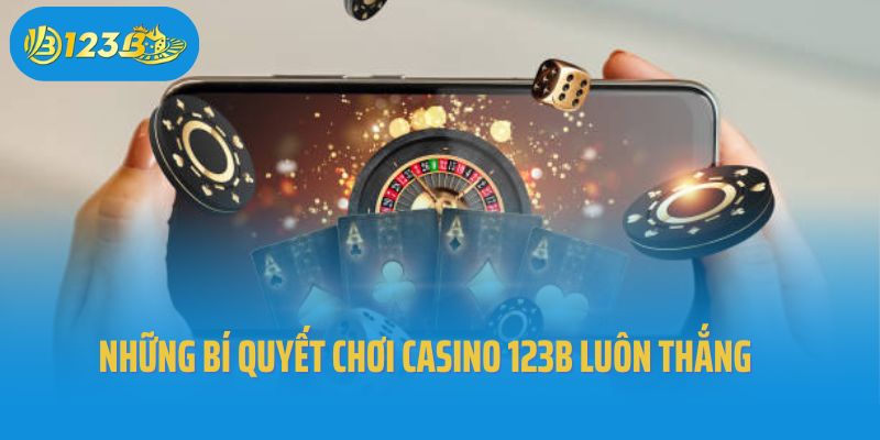 Những bí quyết chơi casino 123B luôn thắng