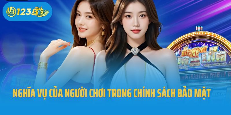 Nghĩa vụ của người chơi quy định trong chính sách bảo mật