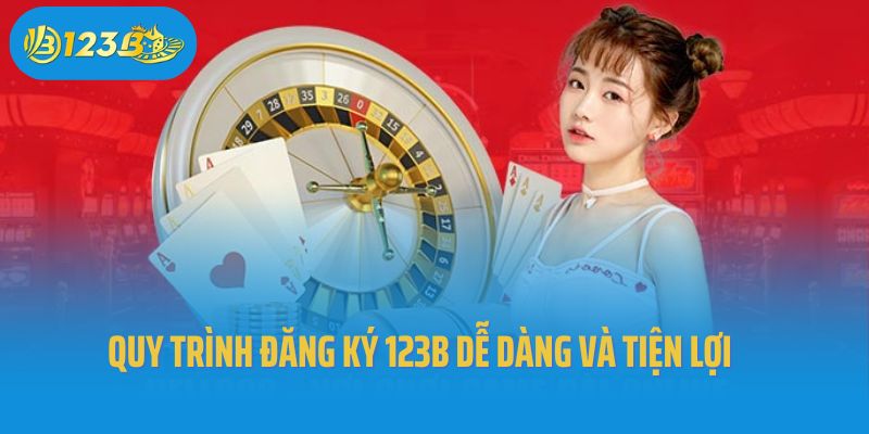 Quy trình đăng ký 123B dễ dàng và tiện lợi