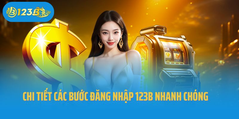 Chi tiết các bước đăng nhập 123B nhanh chóng và hiệu quả