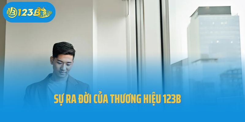 Sự ra đời của thương hiệu 123B