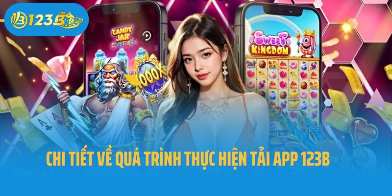 Chi tiết về quá trình thực hiện tải app 123B